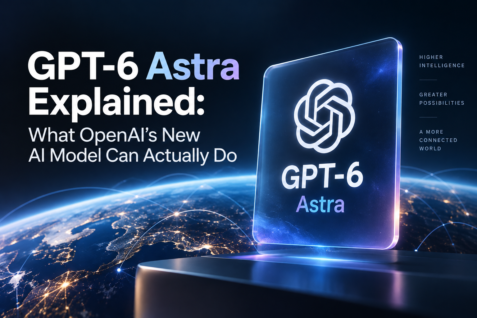 GPT-6 Astra Explained: What OpenAI’s New AI Model Can Actually Do
